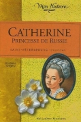 Catherine, princesse de Russie : Saint-Pétersbourg, 1743-1745 de Kristiana Gregory